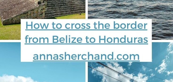 How to cross the border from Belize to Honduras Copan Ruins
